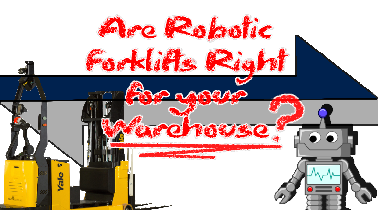 Automated Forklifts: Are Robotic Lift Trucks right for your Warehouse?